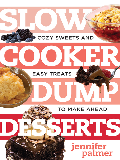 Title details for Slow Cooker Dump Desserts by Jennifer Palmer - Available